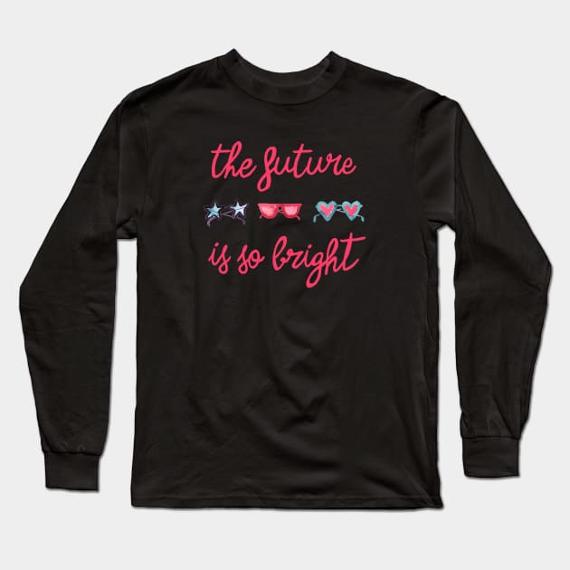 The Future is so Bright Long Sleeve T-Shirt by ninoladesign